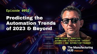 Ep. 92 - [Sean Dotson] Automation Trends in 2023 Robotics No-Code Low-Code Programming Manufacturing