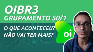 OIBR3 - O que aconteceu com o grupamento de ações?