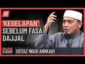 Ustaz Wadi Annuar - 'Kegelapan' Sebelum Fasa Dajjal