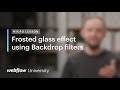 Frosted glass effect using Backdrop filters — Micro lesson #28