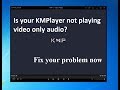 kmplayer not playing video only audio