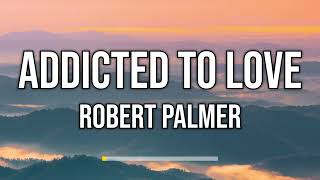 Robert Palmer - Addicted to Love (Lyrics)