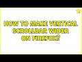 How to make vertical scrollbar wider on firefox? (3 Solutions!!)