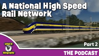 Part 2: What If The United States Had A National High Speed Rail Network?