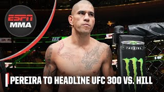 Immediate Reaction to Alex Pereira vs. Jamahal Hill being set for UFC 300 main event | ESPN MMA