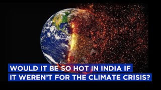 Would it be so hot in India and Pakistan today if not for the climate crisis?