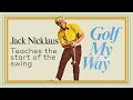 Jack Nicklaus teaches the start of the swing - Golf My Way