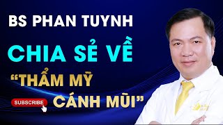 Bác Sĩ Phan Tuynh PTTM Chia Sẻ Về Thẩm Mỹ Cánh Mũi | Dr. Tuynh - Official