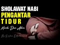 SHOLAWAT PENGANTAR TIDUR MERDU, SHOLAWAT JIBRIL PENARIK REZEKI DARI SEGALA PENJURU,SHOLAWAT NABI