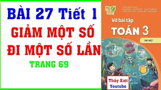 Vở Bài Tập Toán Lớp 3 Bài 27 Tiết 1 - Giảm Một Số Đi Một Số Lần | Trang 69 | Kết nối tri thức