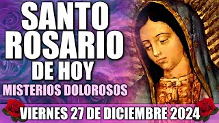 SANTO ROSARIO DE HOY COMPLETO CON LETANÍAS VIERNES 27 DE DICIEMBRE MISTERIOS DOLOROSOS MEDITADO