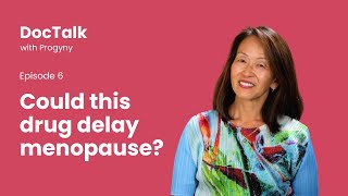 DocTalk - Episode 6: Could this drug delay menopause?