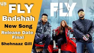 FLY Badshah New Song Release Date Final Ft. Uchana Amit | Shehnaaz Gill