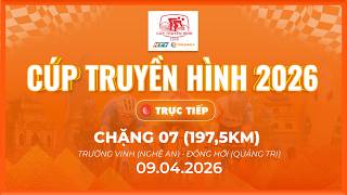 🔴LIVE: CHẶNG 7 - 197.5 KM | P.TRƯỜNG VINH (NGHỆ AN) - P.ĐỒNG HỚI (QUẢNG TRỊ) | CÚP TRUYỀN HÌNH 2026