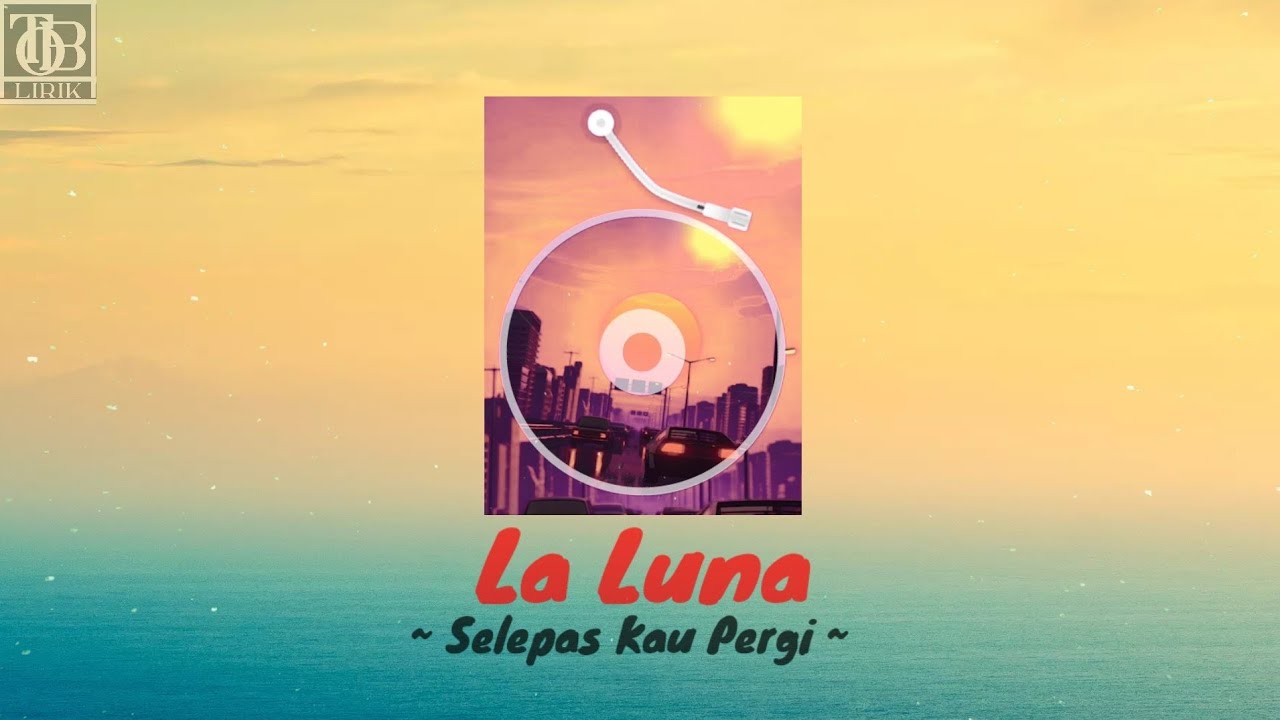 La Luna - Selepas Kau Pergi (Lirik Lagu) - YouTube