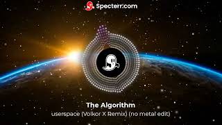 The Algorithm - userspace (Volkor X Remix) (no metal edit)
