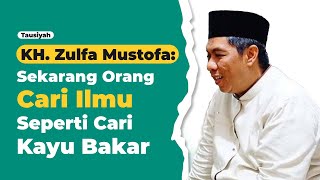 KH. Zulfa Mustofa: Sekarang Orang Cari Ilmu Seperti Cari Kayu Bakar