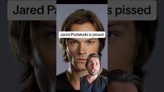 Jared Padalecki is pissed