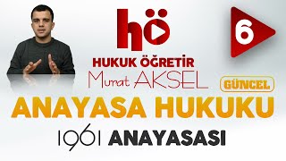 6 | 1961 Anayasası | Anayasa Hukuku