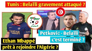 Mbappé : vers l'Algérie ? Tunis : le défaut de Belaïli révélé ? Petković - Belaïli : c’est terminé ?