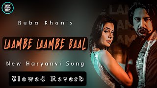 Laambe Laambe Baal | Haryanvi Song | Slowed Reverb | Ruba Khan | Hip Hop Production