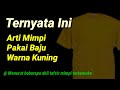 Arti Mimpi Memakai Baju Kuning Yang Sebenarnya ( Tafsir dan Makna Mimpi )