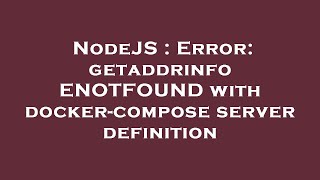 NodeJS : Error: getaddrinfo ENOTFOUND with docker-compose server definition