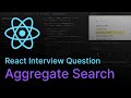 Aggregate Search - React Coding Interview Question