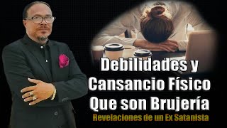 DEBILIDADES Y CANSANCIO FÍSICO QUE SON BRUJERÍA  - REVELACIONES DE UN EX SATANISTA