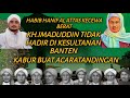 PERNYATAAN  HABIB HANIF AL ATTAS KARENA KH IMADUDDIN KABUR TIDAK HADIR DI  KESULTANAN BANTEN