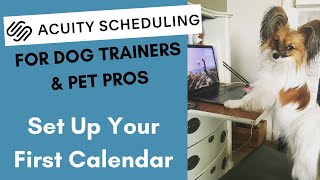 Acuity Scheduling Calendar Set Up - for Dog Trainers & Pet Professionals