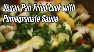 Turkish Vegan Pan-Fried Leek with Pomegranate Sauce | Turkish Cuisine | Nar Ekşili Pırasa