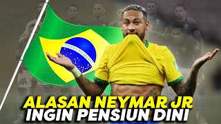 ALASAN NEYMAR JR INGIN PENSIUN DINI DARI TIMNAS BRASIL