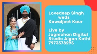 Dj \u0026Jaggo Lovedeep Singh weds Kawaljeet Kaur Live by Jagmohan Digital Studio Algon Kothi 7973378295