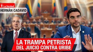 🚨 La TRAMPA PETRISTA del juicio contra ALVARO URIBE: Hernán Cadavid