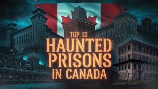 Top 15 Haunted Prisons in Canada | Chilling Tales from Behind Bars