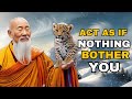 ACT AS IF NOTHING BOTHERS YOU | This is very POWERFUL | Buddhism