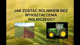 #36 JAK ZOSTAĆ ROLNIKIEM BEZ WYKSZTAŁCENIA ROLNICZEGO? CZY TO MOŻLIWE? JAKIE WARUNKI NALEŻY SPEŁNIĆ?