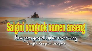 Salgini songnok namen anseng||New Garo gospel song Lyrics cover 2024||Singer Krayson Sangma