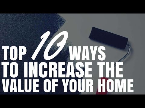 Top 10 Ways To Increase The Value Of Your Home Top 10 Ways To Increase The Value Of Your Home