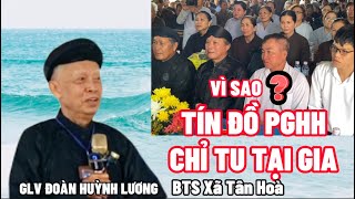 GLV Đoàn Huỳnh Lương : Vì Sao ? Tín Đồ PGHH Chỉ Tu Tại Gia@huynhthibachle702