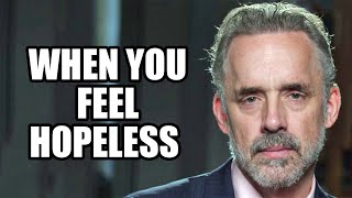 WHEN YOU FEEL HOPELESS - Jordan Peterson (Best Motivational Speech)