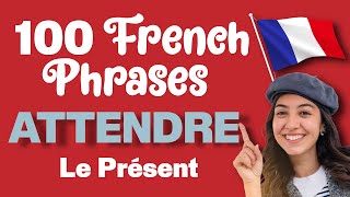 Learn ATTENDRE (To Wait) 100 French Phrases