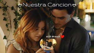 Nick \u0026 Noah || Culpa Tuya || Culpa Mia || Nuestra Cancion