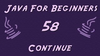 Learn Java for Beginners - 58 - Continue