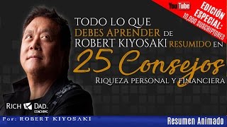 Todos los Libros de Robert Kiyosaki Resumido en 25 Consejos para Hacerte Rico, Por Robert Kiyosaki