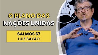 O Plano das Nações Unidas - Salmos 67  | Luiz Sayão | IBNU