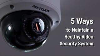 5 Ways to Maintain a Healthy Video Security System