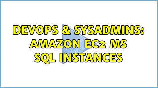 DevOps & SysAdmins: Amazon EC2 MS SQL Instances (2 Solutions!!)
