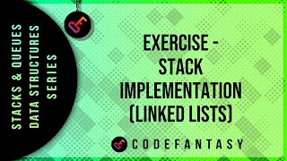 Exercise - Stack Implementation (Linked Lists) | Stacks + Queues - Data Structures series